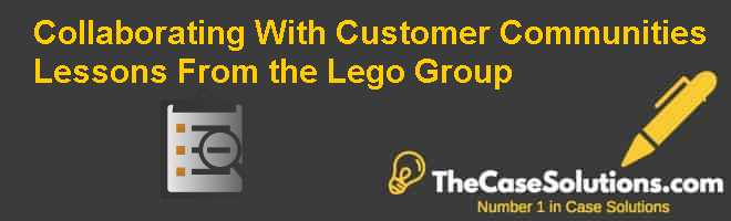 Collaborating With Customer Communities Lessons From the Lego Group